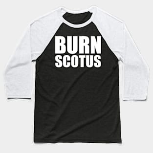 Burn SCOTUS Baseball T-Shirt